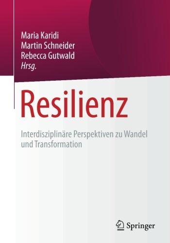 Resilienz: Interdisziplinäre Perspektiven zu Wandel und Transformation