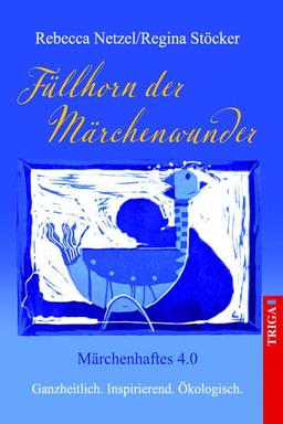 MÄRCHENHAFTES 4.0 - FÜLLHORN DER MÄRCHENWUNDER: Ganzheitlich. Inspirierend. Ökologisch.