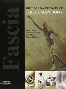 Fascia: The Tensional Network of the Human Body: The Science and Clinical Applications in Manual and Movement Therapy