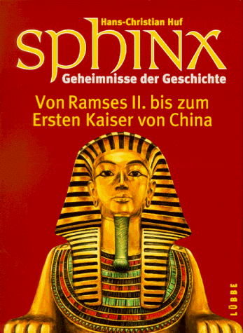 Sphinx, Geheimnisse der Geschichte, Bd.3, Von Ramses II. zum Ersten Kaiser von China