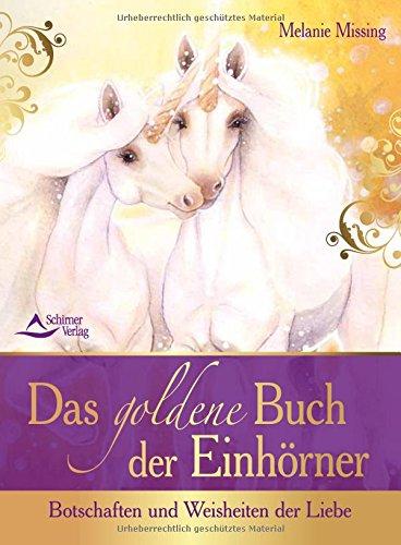 Das goldene Buch der Einhörner: Botschaften und Weisheiten der Liebe