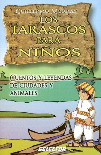 Los Tarascos Para Ninos/the Tarascos for Children: Cuentos Y Leyendas De Ciudades Y Animales/stories And Legends of Cities And Animals (Literatura Infantil)