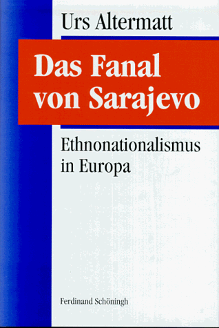 Das Fanal von Sarajevo. Ethnonationalismus in Europa