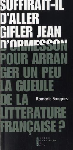 Suffirait-il d'aller gifler Jean d'Ormesson pour arranger un peu la gueule de la littérature française ?. Pneuma