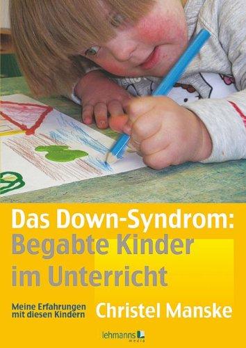 Das Down-Sydrom - Begabte Kinder im Unterricht: Meine Erfahrungen mit diesen Kindern