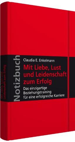 Notizbuch Mit Liebe, Lust und Leidenschaft zum Erfolg: Das einzigartige Beziehungstraining für eine erfolgreiche Karriere