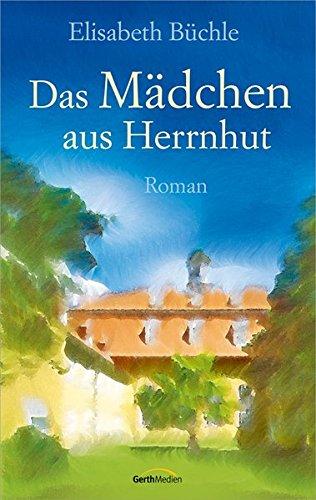 Das Mädchen aus Herrnhut: Roman.