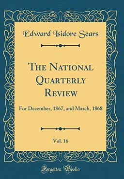 The National Quarterly Review, Vol. 16: For December, 1867, and March, 1868 (Classic Reprint)