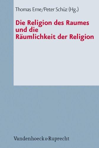 Die Religion des Raumes und die Räumlichkeit der Religion (Arbeiten Zur Pastoraltheologie, Liturgik Und Hymnologie)