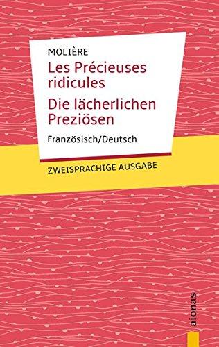 Les Précieuses ridicules / Die lächerlichen Preziösen: Molière. Französisch-Deutsch: Zweisprachige Ausgabe