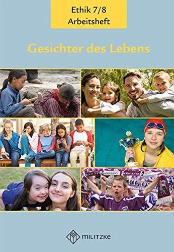 Gesichter des Lebens_Neubearbeitung: Arbeitshefte Ethik Klassen 7/8 (Gesichter des Lebens_Neubearbeitung: Lehrwerkreihe Klassen 5-10)