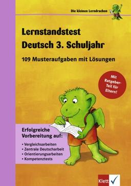 Die kleinen Lerndrachen: Lernstandstest Deutsch 3. Klasse. 109 Musteraufgaben mit Lösungen. Erfolgreiche Vorbereitung auf Vergleichsarbeiten, Zentrale ... Kompetenztests. Mit Ratgeber-Teil für Eltern!