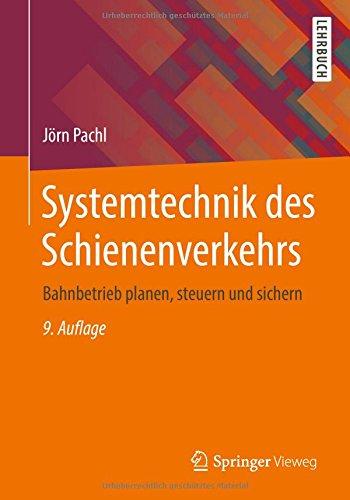 Systemtechnik des Schienenverkehrs: Bahnbetrieb planen, steuern und sichern