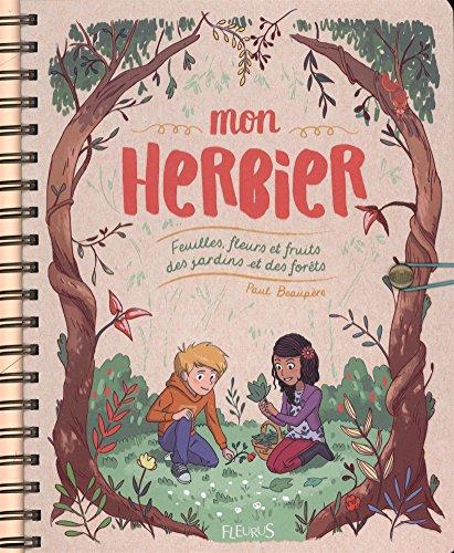 Mon herbier : feuilles, fleurs et fruits des jardins et des forêts