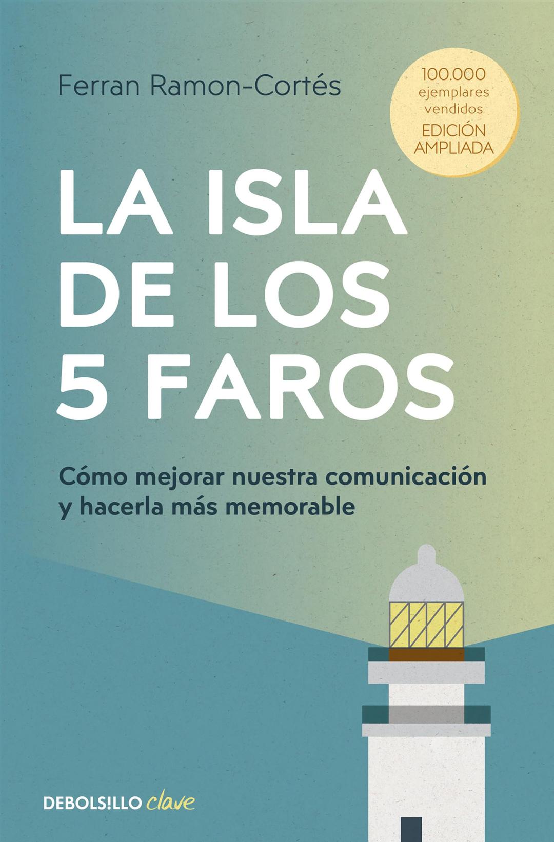 La isla de los 5 faros (edición ampliada y actualizada): Cómo mejorar nuestra comunicación y hacerla más memorable (Clave)