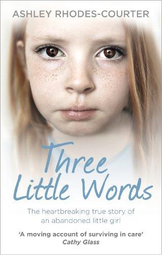 Three Little Words: The heartbreaking true story of an abandoned little girl