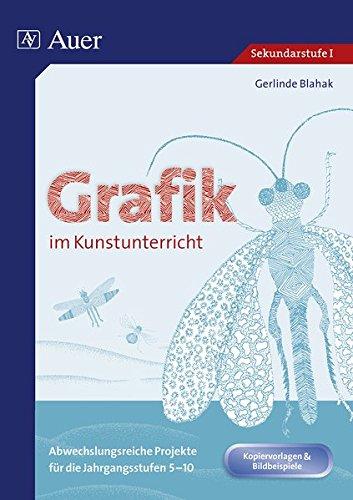 Grafik im Kunstunterricht: Abwechslungsreiche Projekte für die Jahrgangsstufen 5-10 (5. bis 10. Klasse)