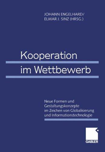 Kooperation im Wettbewerb: Neue Formen und Gestaltungskonzepte im Zeichen von Globalisierung und Informationstechnologie 61. Wissenschaftliche ... für Betriebswirtschaft e.V. 1999 in Bamberg