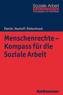 Menschenrechte - Kompass für die Soziale Arbeit (Grundwissen Soziale Arbeit)