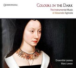 Colours in the Dark - The Instrumental Music of Alexander Agricola