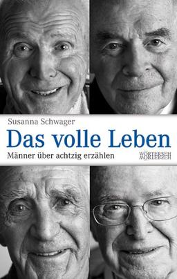 Das volle Leben: Männer über achtzig erzählen