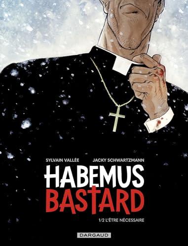 Habemus Bastard - Tome 1 - L être nécessaire: Tome 1, Habemus Bastard