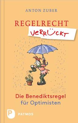 Regelrecht verrückt - Die Benediktsregel für Optimisten