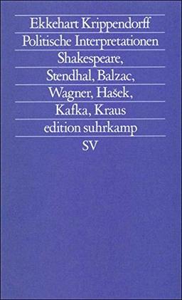 Politische Interpretationen: Shakespeare, Stendhal, Balzac, Wagner, Hasek, Kafka, Kraus (edition suhrkamp)