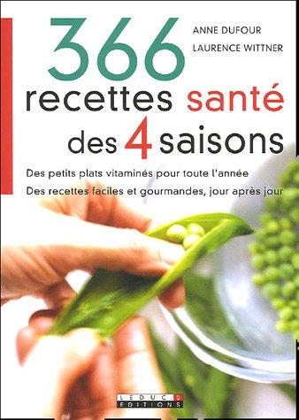 366 recettes santé des 4 saisons : des petits plats vitaminés pour toute l'année, des recettes faciles et gourmandes, jour après jour