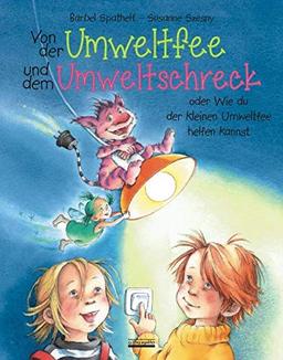 Von der Umweltfee und dem Umweltschreck: Ein Bilderbuch für Kinder zum Umweltschutz, Wasser- und Energie!