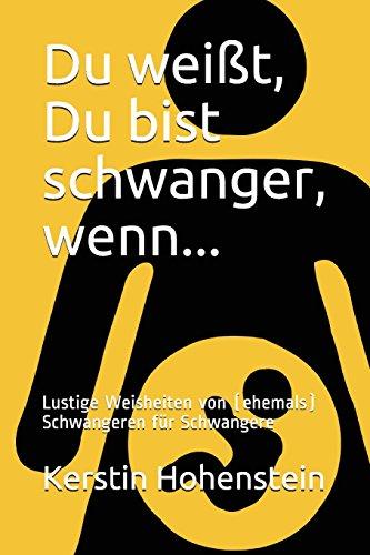 Du weißt, Du bist schwanger, wenn...: Lustige Weisheiten von (ehemals) Schwangeren für Schwangere