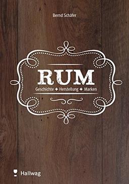 Rum: Geschichte - Herstellung - Marken (HALLWAG Allgemeine Einführungen)