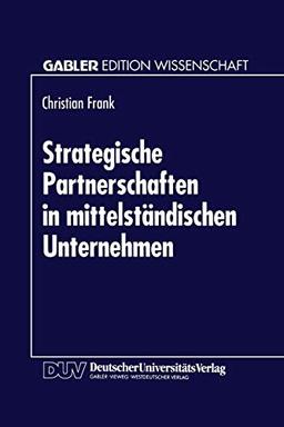 Strategische Partnerschaften in mittelständischen Unternehmen: Option zur Sicherung der Eigenständigkeit (German Edition)