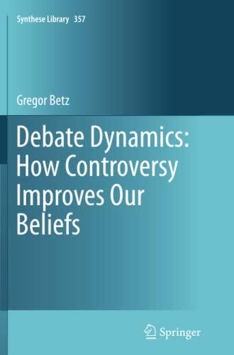 Debate Dynamics: How Controversy Improves Our Beliefs (Synthese Library, Band 357)