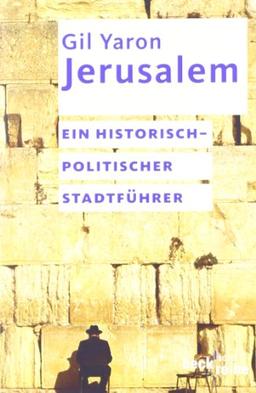 Jerusalem: Ein historisch-politischer Stadtführer