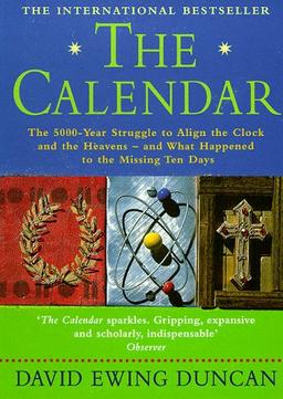 The Calendar: The 5000-year Struggle to Align the Clock and the Heavens - and What Happened to the Missing Ten Days