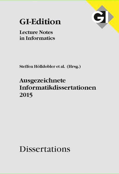 GI LNI Dissertations Band 16 - Ausgezeichnete Informatikdissertationen 2015 (GI-Edition. Dissertations: Lecture Notes in Informatics)