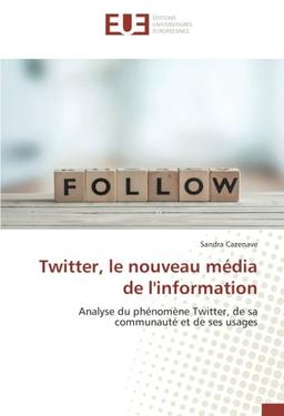 Twitter, le nouveau media de l'information : Analyse du phenomène Twitter, de sa communaute et de ses usages