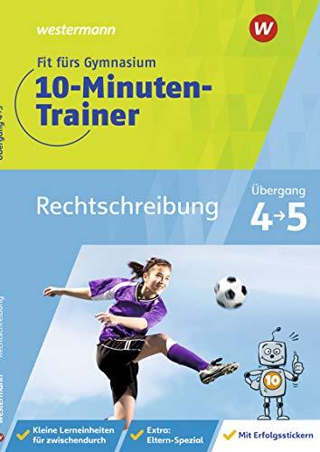 Fit fürs Gymnasium - 10-Minuten-Trainer: Übergang 4 / 5 Deutsch Rechtschreibung: Übergang 4 / 5 / Übergang 4 / 5 Deutsch Rechtschreibung