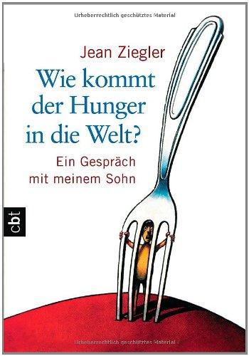 Wie kommt der Hunger in die Welt?: Ein Gespräch mit meinem Sohn