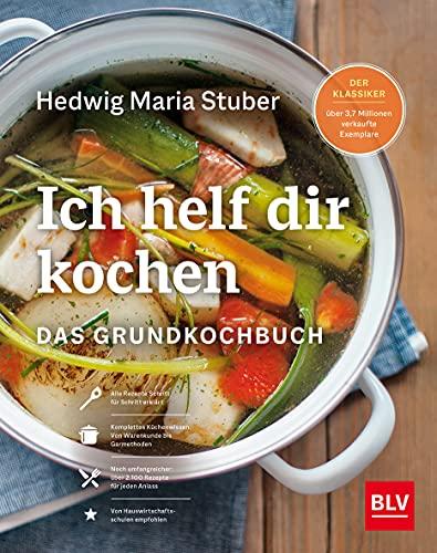 Ich helf Dir kochen: Das Grundkochbuch Mit QR-Codes zu Videos der wichtigsten Küchentechniken