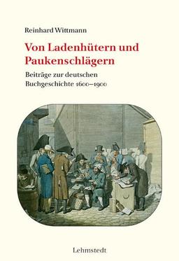 Von Ladenhütern und Paukenschlägern: Beiträge zur deutschen Buchgeschichte 1600-1900 (Buchgeschichte(n))