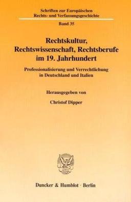 Rechtskultur, Rechtswissenschaft, Rechtsberufe im 19. Jahrhundert. Professionalisierung und Verrechtlichung in Deutschland und Italien. Mit Tab., Abb. ... Rechts- und Verfassungsgeschichte; ERV 35)