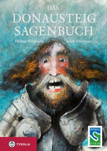 Das Donausteig-Sagenbuch: Die schönsten Sagen zwischen Passau und dem Strudengau