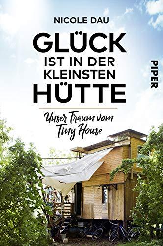 Glück ist in der kleinsten Hütte: Unser Traum vom Tiny House