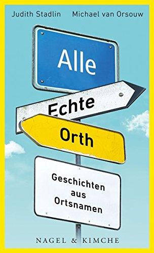 Alle Echte Orth: Geschichten aus Ortsnamen