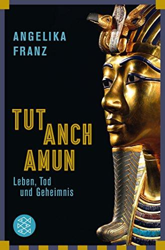 Tutanchamun: Leben, Tod und Geheimnis