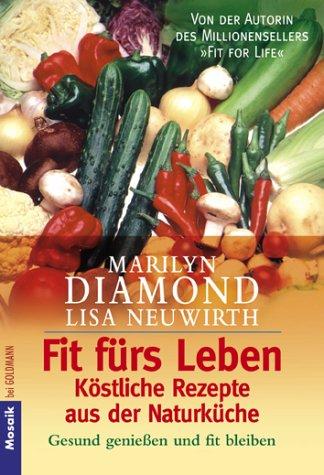 Fit fürs Leben - Köstliche Rezepte aus der Naturküche. Gesund genießen und fit bleiben.