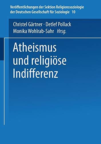 Atheismus und Religiöse Indifferenz (Veröffentlichungen der Sektion Religionssoziologie der Deutschen Gesellschaft für Soziologie, Band 10)