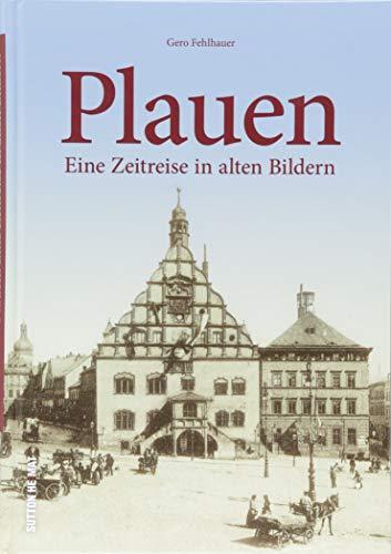 Plauen in alten Fotografien, mit rund 160 teils unveröffentlichten Bildern. Ein faszinierender Einblick in das frühere Leben der Menschen zwischen ... und Vereinsleben. (Sutton Archivbilder)